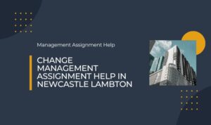 Change Management Assignment Help in Newcastle Lambton