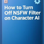 How to Turn Off NSFW Filter on Character AI