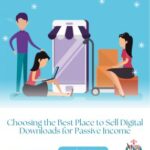 Choosing the Best Place to Sell Digital Downloads for Passive Income