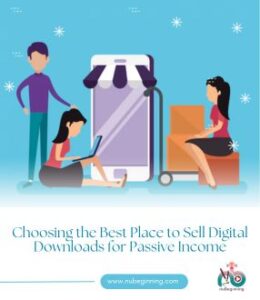 Choosing the Best Place to Sell Digital Downloads for Passive Income