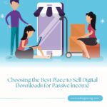 Choosing the Best Place to Sell Digital Downloads for Passive Income