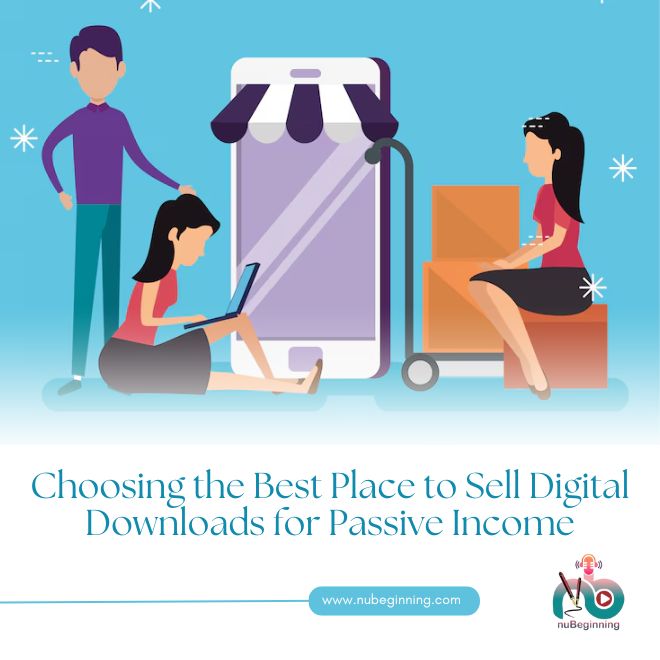Choosing the Best Place to Sell Digital Downloads for Passive Income