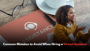 Common Mistakes to Avoid When Hiring a Virtual Assistant