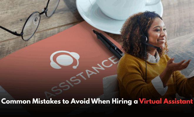 Common Mistakes to Avoid When Hiring a Virtual Assistant
