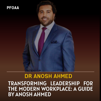 Transforming Leadership for the Modern Workplace: A Guide by Anosh Ahmed