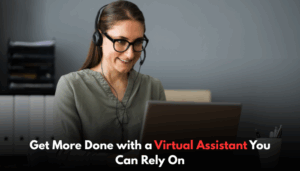 Get More Done with a Virtual Assistant You Can Rely On