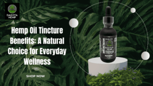 Hemp Oil Tincture Benefits: A Natural Choice for Everyday Wellness