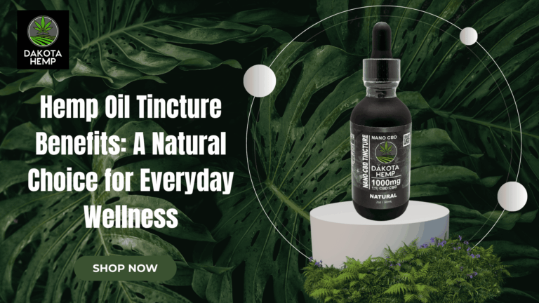 Hemp Oil Tincture Benefits: A Natural Choice for Everyday Wellness