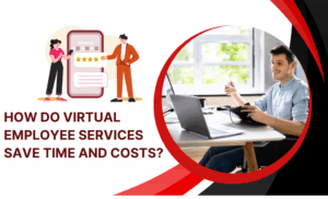 How Do Virtual Employee Services Save Time and Costs?