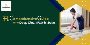 How to Deep Clean Fabric Sofas: A Comprehensive Guide