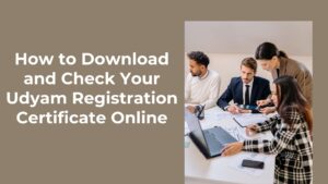 How to Download and Check Your Udyam Registration Certificate Online