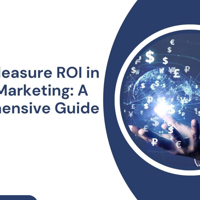 How to Measure ROI in Digital Marketing: A Comprehensive Guide