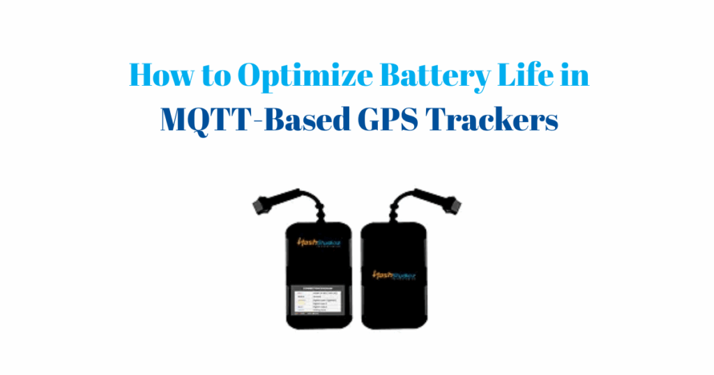 How to Optimize Battery Life in MQTT-Based GPS Trackers