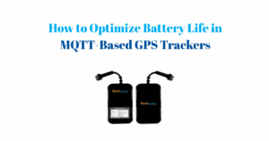 How to Optimize Battery Life in MQTT-Based GPS Trackers