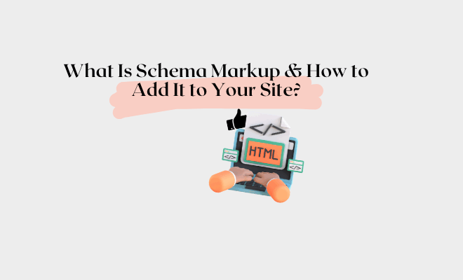 What Is Schema Markup & How to Add It to Your Site?