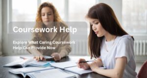 Explore What Caring Coursework Help Can Provide Now