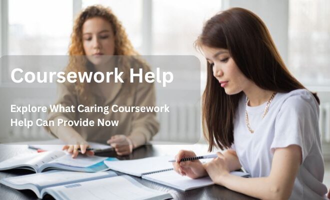 Explore What Caring Coursework Help Can Provide Now