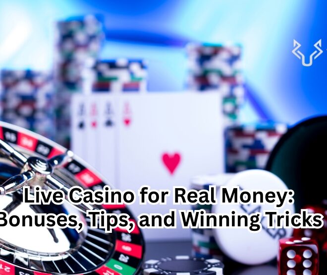 Live Casino for Real Money: Bonuses, Tips, and Winning Tricks