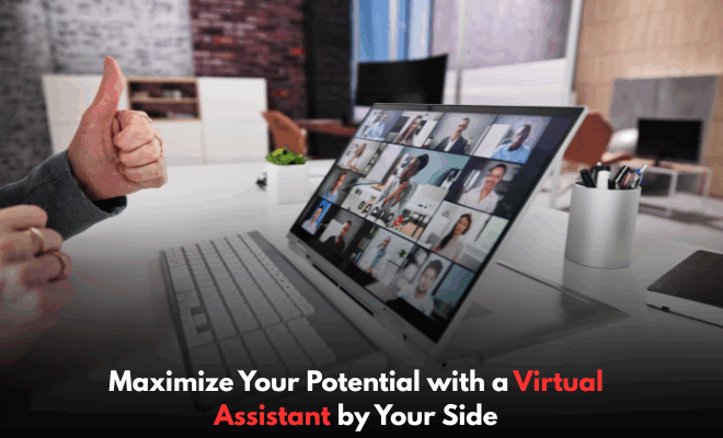 Maximize Your Potential with a Virtual Assistant by Your Side