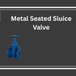 Why We’re a Leading Metal Seated Sluice Valve Manufacturer in India