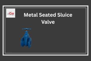 Why We’re a Leading Metal Seated Sluice Valve Manufacturer in India