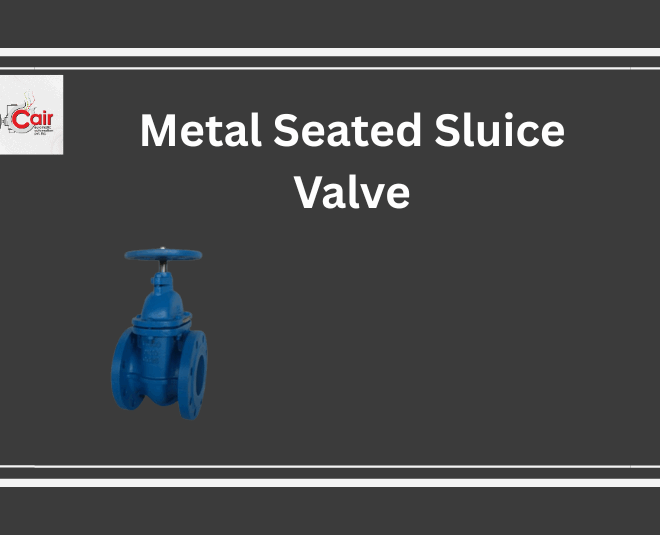 Why We’re a Leading Metal Seated Sluice Valve Manufacturer in India