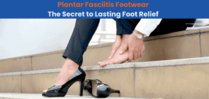 Say Goodbye to Heel Pain with the Best Plantar Fasciitis Footwear in Chennai