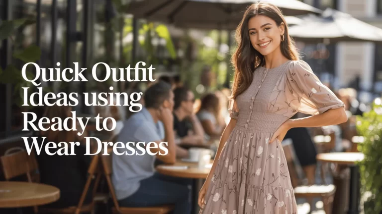 Quick Outfit Ideas Using Ready to Wear Dresses
