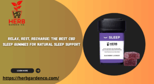 Relax, Rest, Recharge: The Best CBD Sleep Gummies for Natural Sleep Support