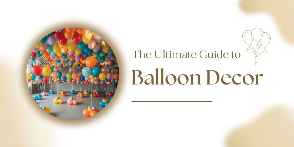 Ultimate guide to balloon decor by Ace Celebrations