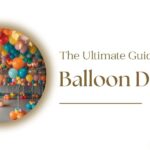 The Ultimate Guide to Balloon Decor