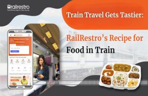 Train Travel Gets Tastier: RailRestro’s Recipe for Food in Train
