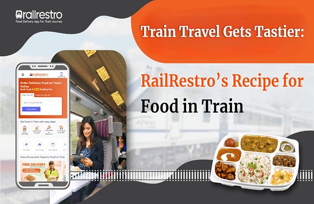 Train Travel Gets Tastier: RailRestro’s Recipe for Food in Train