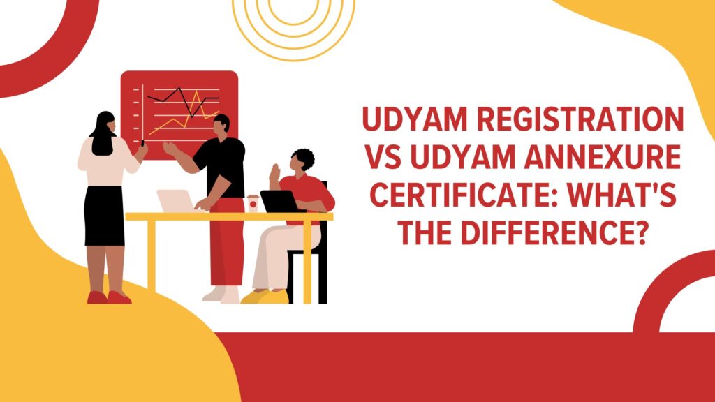 Udyam Registration vs Udyam Annexure Certificate: What's the difference?