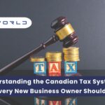 Understanding the Canadian Tax System: What New Business Owner Should Know
