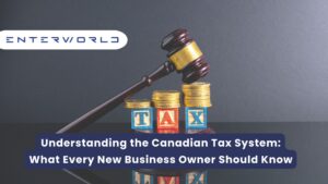 Understanding the Canadian Tax System: What New Business Owner Should Know