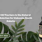 Why CBD Oil Tincture Is the Natural Wellness Solution for Wakonda, South Dakota