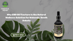 Why CBD Oil Tincture Is the Natural Wellness Solution for Wakonda, South Dakota