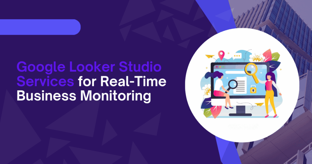 google-looker-studio-services-for-real-time-business-monitoring