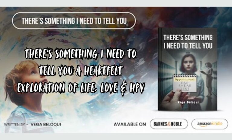 There’s Something I Need to Tell You A Heartfelt Exploration of Life, Love & HPV