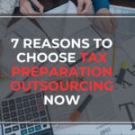 7 Reasons to Choose Tax Preparation Outsourcing Now