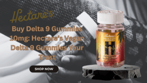 Buy Delta 9 Gummies 10mg: Hectare’s Vegan Delta 9 Gummies Your Trust