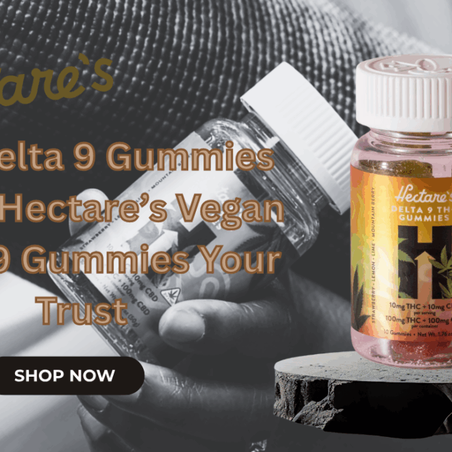 Buy Delta 9 Gummies 10mg: Hectare’s Vegan Delta 9 Gummies Your Trust