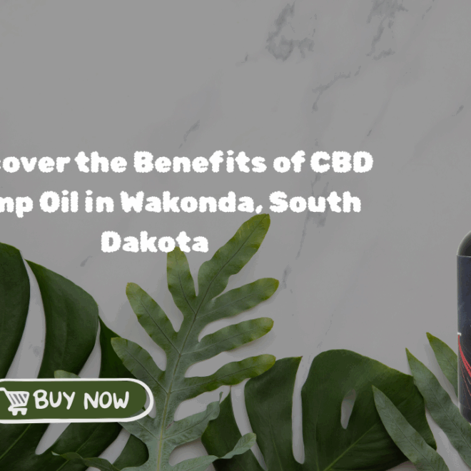 Discover the Benefits of CBD Hemp Oil in Wakonda, South Dakota