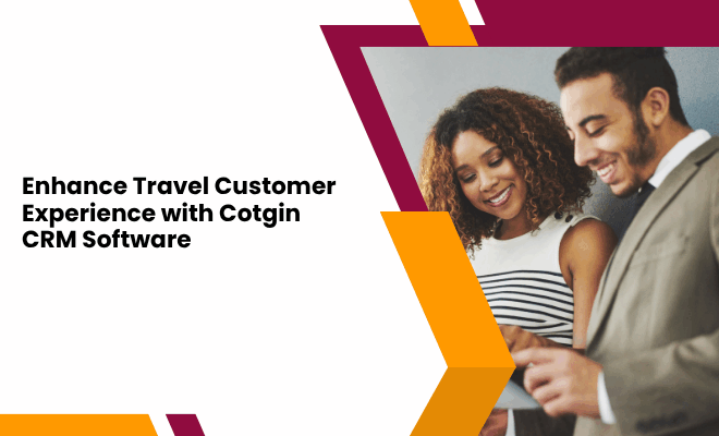 Enhance Travel Customer Experience with Cotgin CRM Software