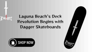Laguna Beach’s Deck Revolution Begins with Dagger Skateboards