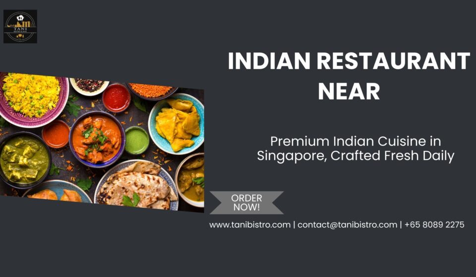 Indian restaurant near me in Central Singapore serving premium Indian cuisine including biryani, curries, naan, and appetizers, freshly prepared daily at Tani Bistro
