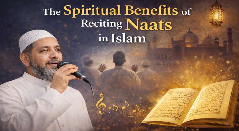 Spiritual Benefits of Reciting Naats