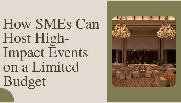 How SMEs Can Host High-Impact Events on a Limited Budget