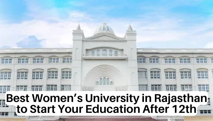 Best Women’s University in Rajasthan to Start Your Education After 12th